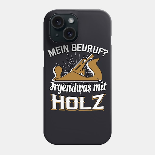 Schreiner - Beruf mit Holz lustiger Spruch Phone Case by Foxxy Merch