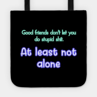 Good friends don't let you Tote