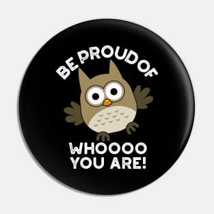 Be Proud Of Whooo You Are Cute Animal Owl Pun Pin