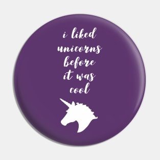 I Unicorns Before It Was Cool Pin