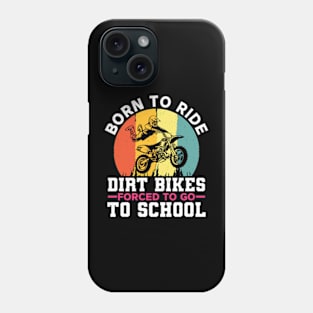 Born To Ride Dirt Bikes Forced To Go To School Phone Case