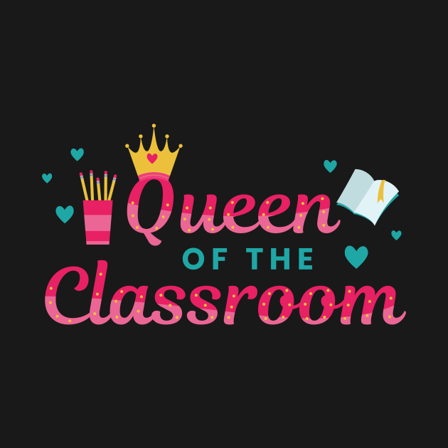 Queen Of The Classroom - Teacher - T-Shirt | TeePublic