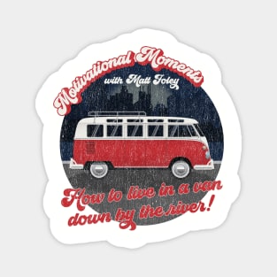 Motivational Moments with Matt Foley - How to live in a van down by the river! Magnet