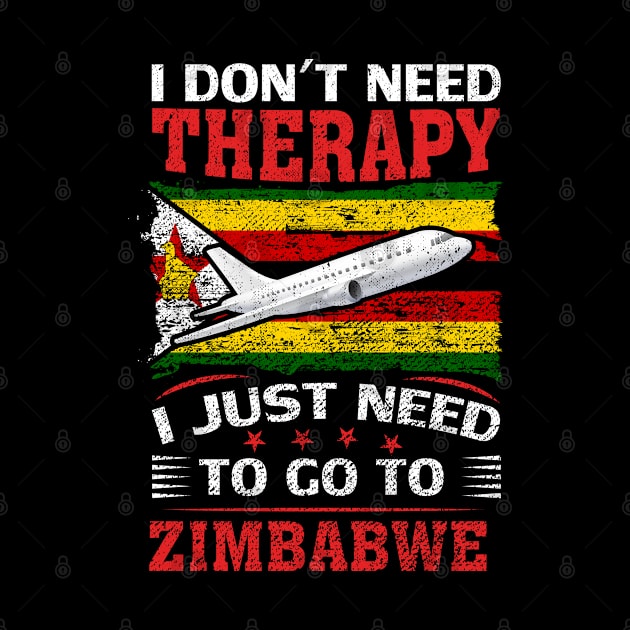 I Don't Need Therapy I Just Need To Go To Zimbabwe by silvercoin