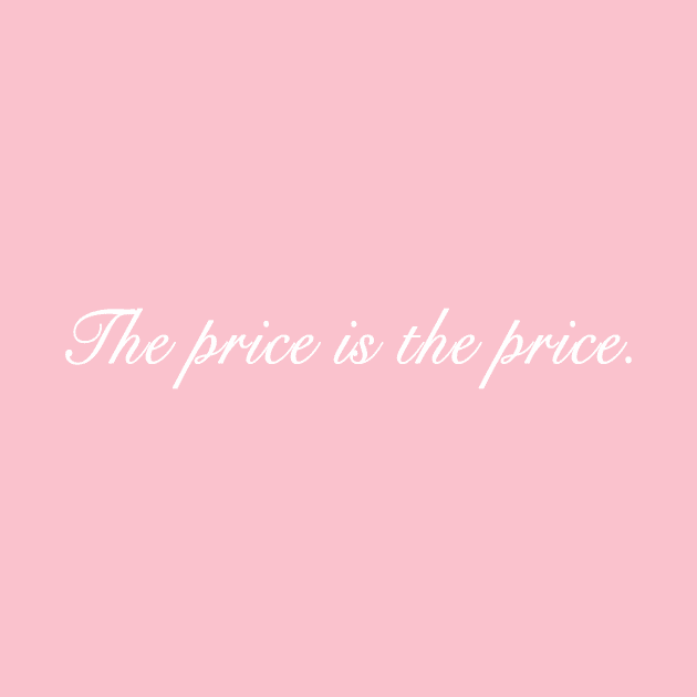 The price is the price: say it louder. by MagicalAuntie