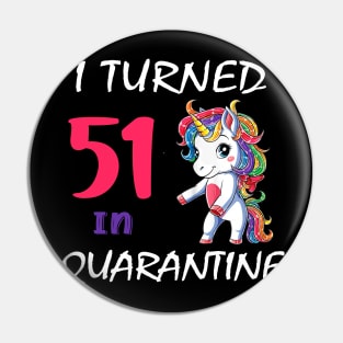 I Turned 51 in quarantine Cute Unicorn Pin