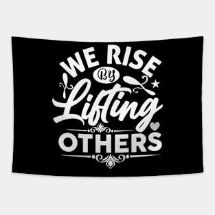 We Rise By Lifting Others - Funny Motivational Quote Inspiration Tapestry