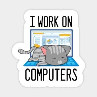 I Work On Computers - Funny Cat for Information Technology lovers Magnet