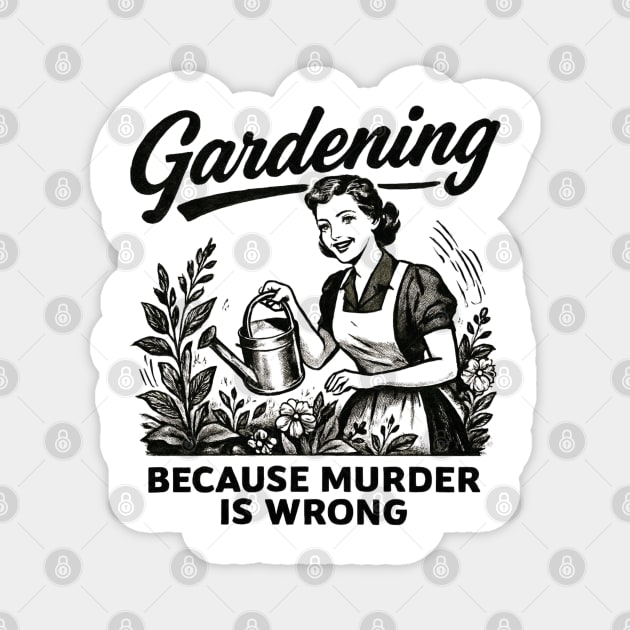 Gardening-Because-Murder-Is-Wrong Magnet by Creatifly Graphic Tees