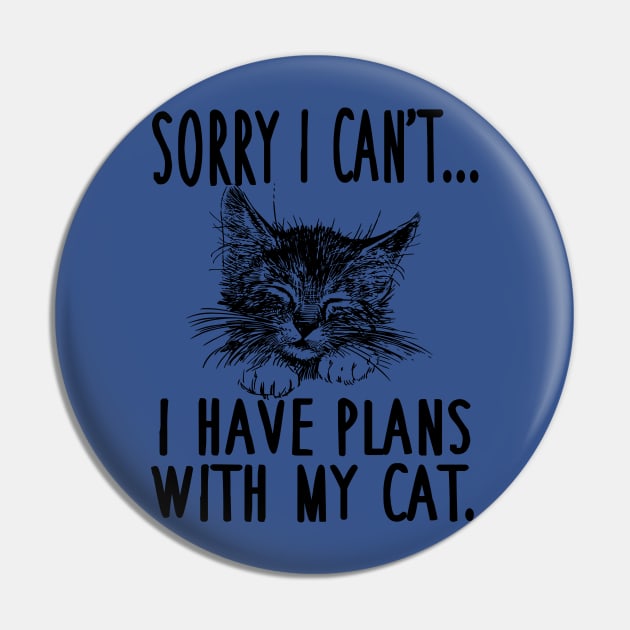 i can't i have Plans With My Cat 2 Pin by ConasBurns