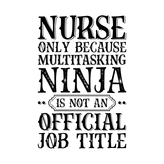 Nurse Only Because Multitasking Ninja Is Not An Official Job Title by Saimarts