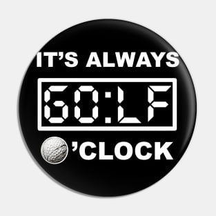 What time is it? its GOLF o'clock!!! Pin