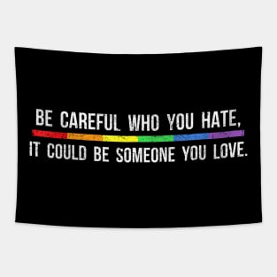 Be Careful Who You Hate It Could Be Someone You Love Tapestry