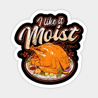 Thanksgiving I Like It Moist Funny Quote Humor Sayings Magnet