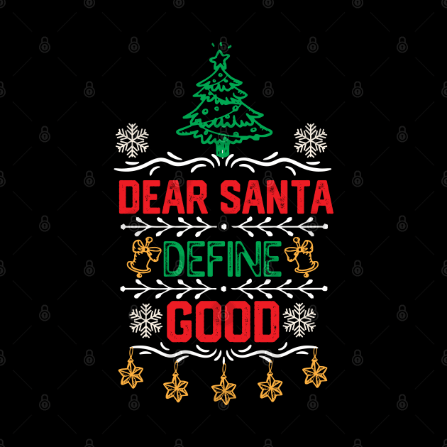 Funny Dear Santa Christmas Gift - Dear Santa Define Good - Christmas Santa Funny by KAVA-X