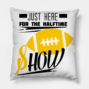 Just Here For The Halftime Show Pillow