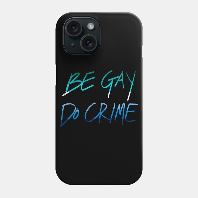 Be Gay Do Crime (mlm) Phone Case by AlexTal