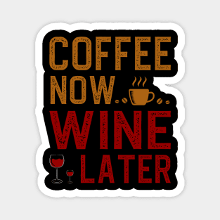 Coffee Now Wine Later Magnet