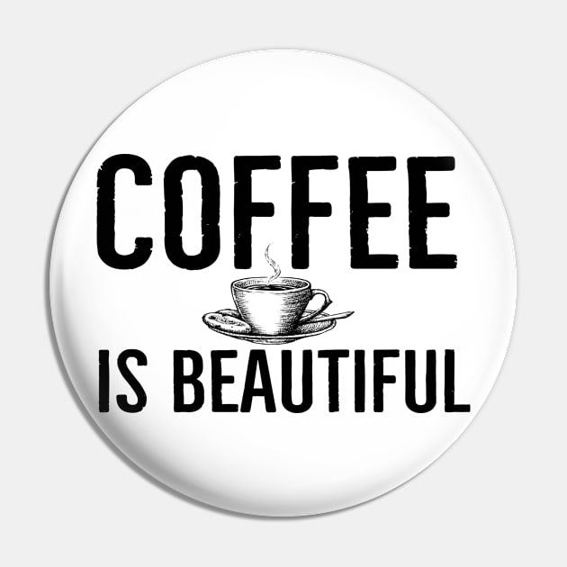 Coffee Is Beautiful Funny Pin by Happy - Design