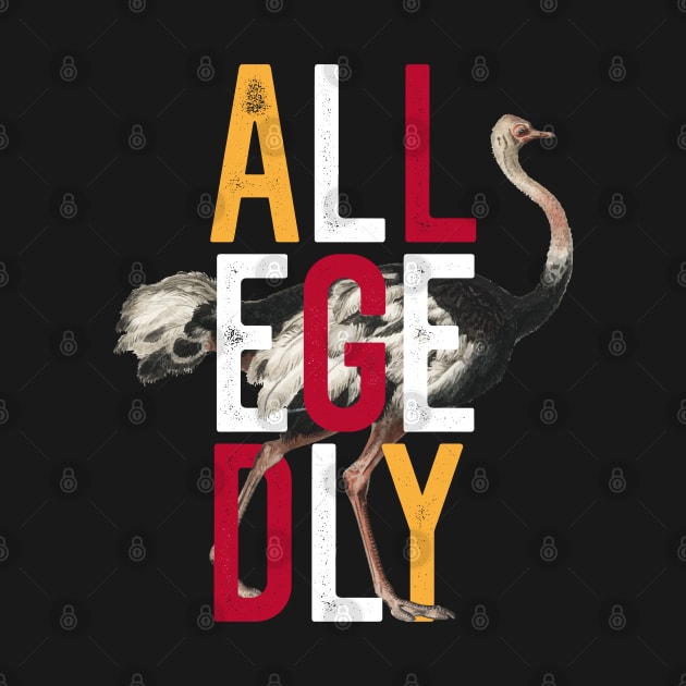 Allegedly Ostrich Flightless Bird Funny Retro Design by BadDesignCo