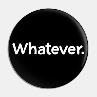 Whatever Pin