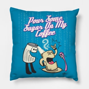 Pour Some Sugar On My Coffee! Pillow