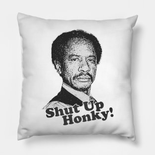 Shut Up Honky! Pillow