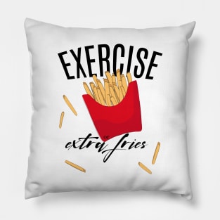 Exercise or extra fries Pillow