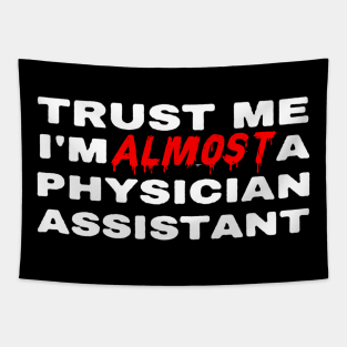 Trust Me I'm Almost A Physician Assistant PA Tapestry