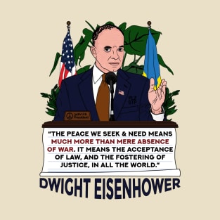 Dwight Eisenhower - The peace we seek and need means much more that mere absence of war - American patriotic Ukrainian flag T-Shirt