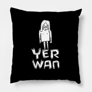 Yer wan, yerwan, that one, Irish expression Sticker Pillow