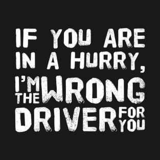 I'M The Wrong Driver - Funny Taxi Driver T-Shirt