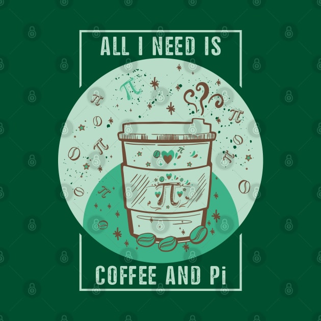 Funny Coffee Pun, Coffee Lover, Math and Pi Symbol Lover Quote ALL I NEED IS COFFEE AND Pi Humor Coffee Theme, Coffee and Math Pi Humor Doodle Illustration by ZENTURTLE MERCH