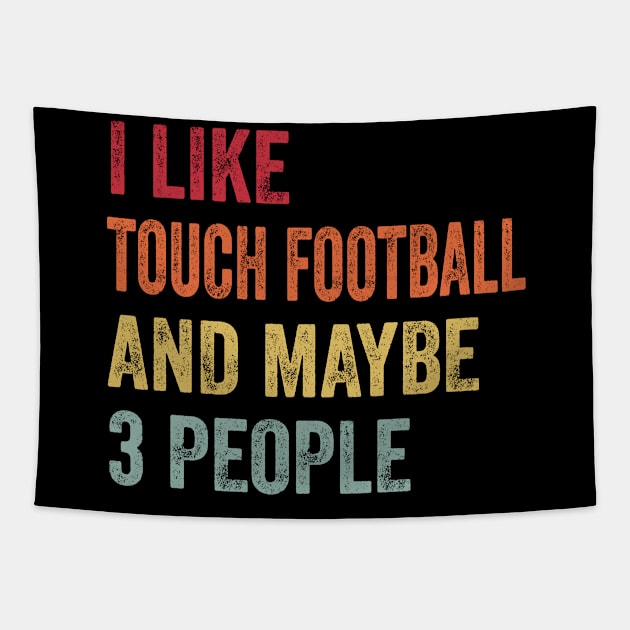 I Like Touch Football & Maybe 3 People Touch Football Lovers Gift Tapestry by ChadPill