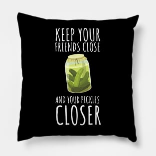 Keep Your Friends Close And Your Pickles Closer Funny Pillow