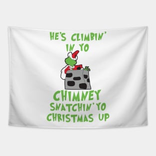 He's Climbin' In Yo Chimney Snatchin' Yo Christmas Up Tapestry