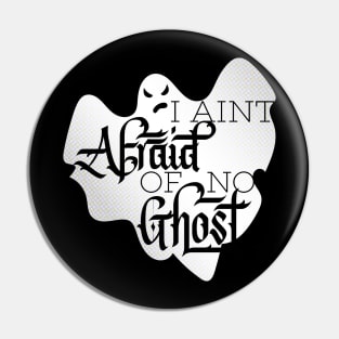 I Aint Afraid of No Ghost Pin