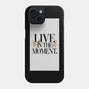 Live in the moment Phone Case