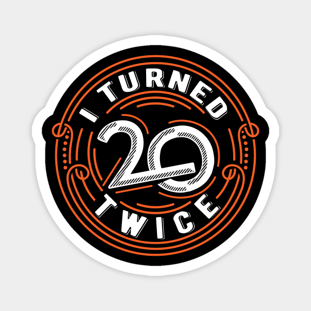 I Turned Twenty Twice | Funny 40 years old birthday gift Magnet by Essinet