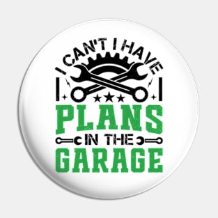 I Can't I Have Plans In The Garage - Vintage Mechanic Pin