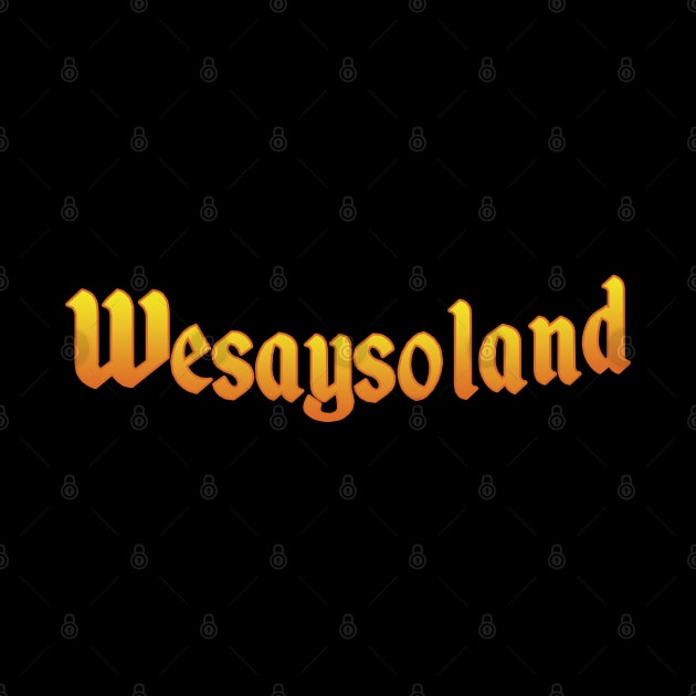 Wesaysoland by old_school_designs