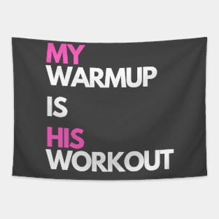 My warmup is his workout Tapestry