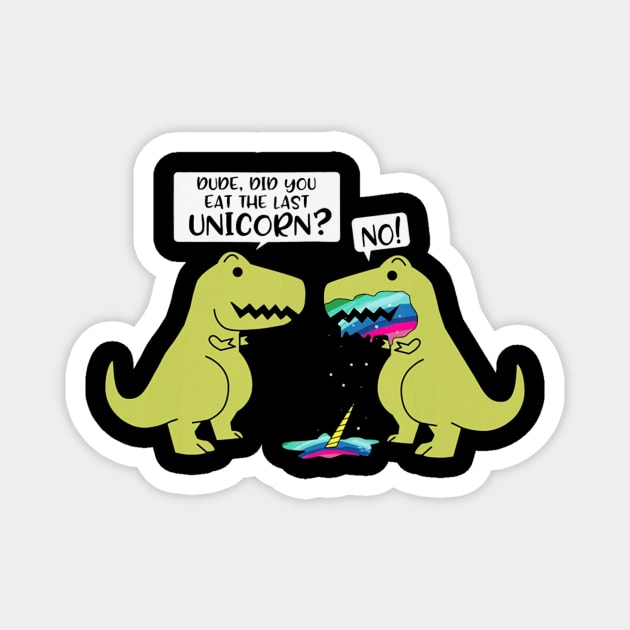 Funny Did You Eat The Last Unicorn Dinosaur Magnet by AxelRoldns