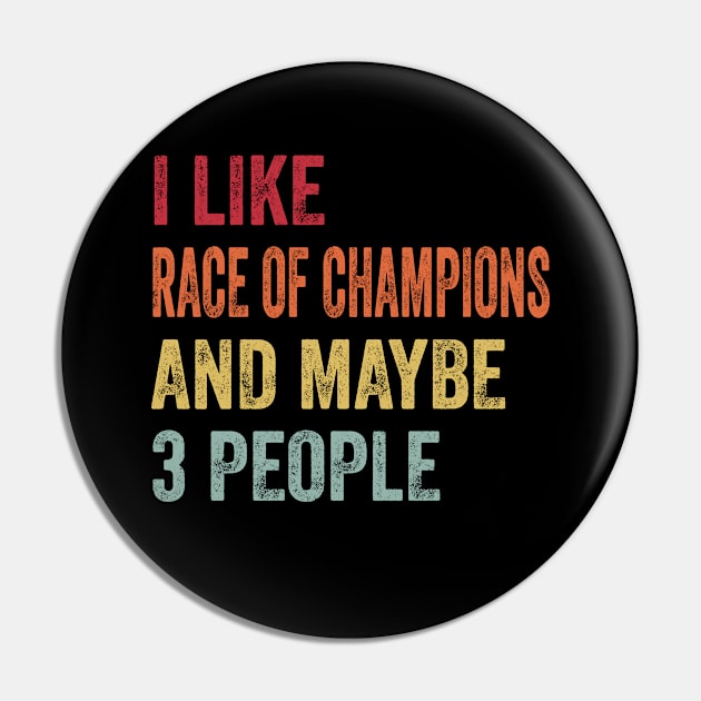 I Like Race Of Champions & Maybe 3 People Race Of Champions Lovers Gift Pin by ChadPill