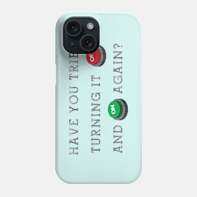 Have you tried turning it off and on again Phone Case by Florin Tenica