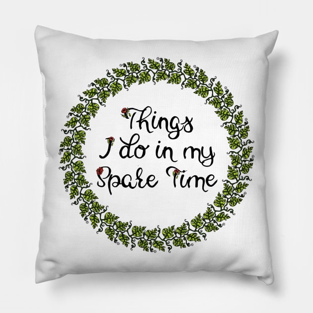 Things I do in my spare time Pillow by ElviraDraat