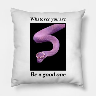 Whatever You Are Be A Good One Pillow