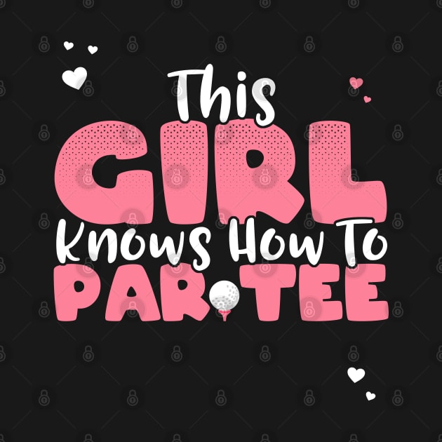 This Girl Knows How To Par Tee - Funny Lets Party Golf Gift graphic by theodoros20