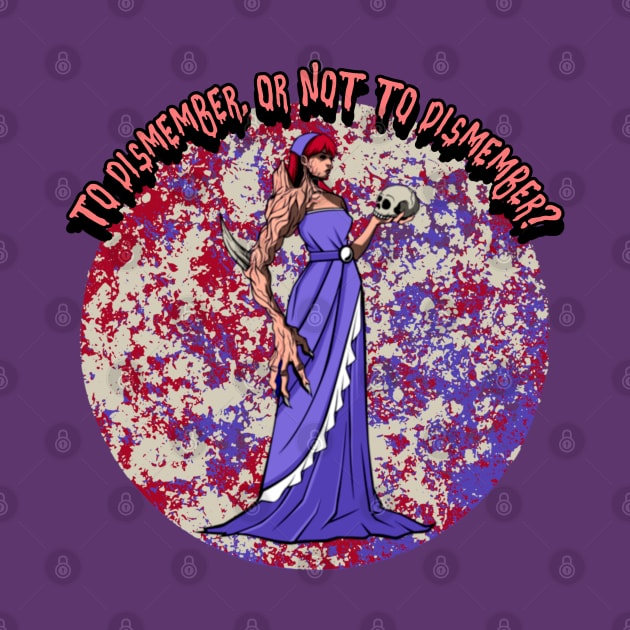 To Dismember, Or Not To Dismember by CTJFDesigns