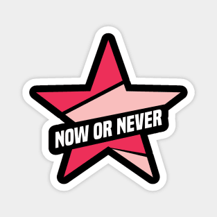 Now or Never Magnet